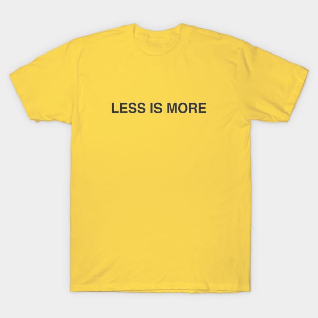 less is more T-Shirt by HenryHenry